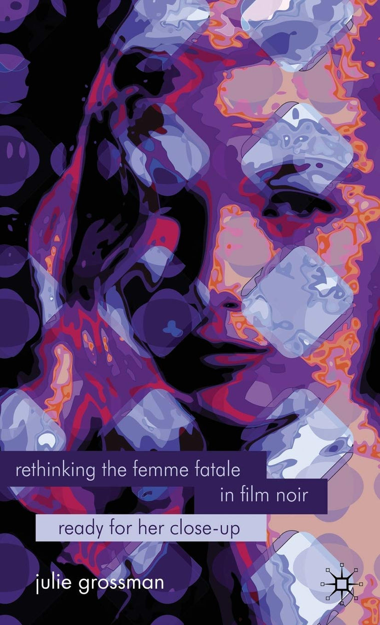 Rethinking the Femme Fatale in Film Noir: Ready for Her Close-Up