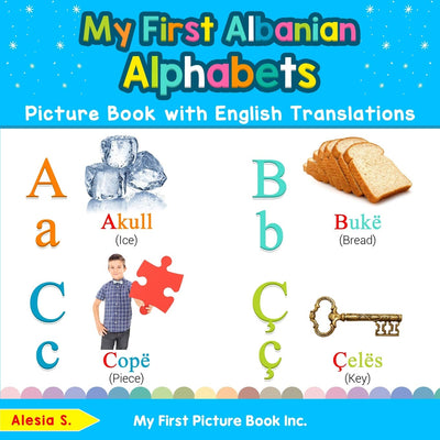My First Albanian Alphabets Picture Book with English Translations: Bilingual Early Learning & Easy Teaching Albanian Books for Kids (Teach & Learn Basic Albanian words for Children)