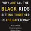Why Are All the Black Kids Sitting Together in the Cafeteria?: And Other Conversations About Race
