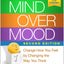 Mind Over Mood: Change How You Feel by Changing the Way You