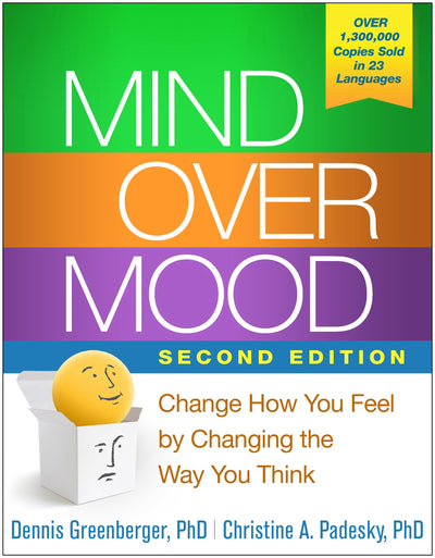 Mind Over Mood: Change How You Feel by Changing the Way You