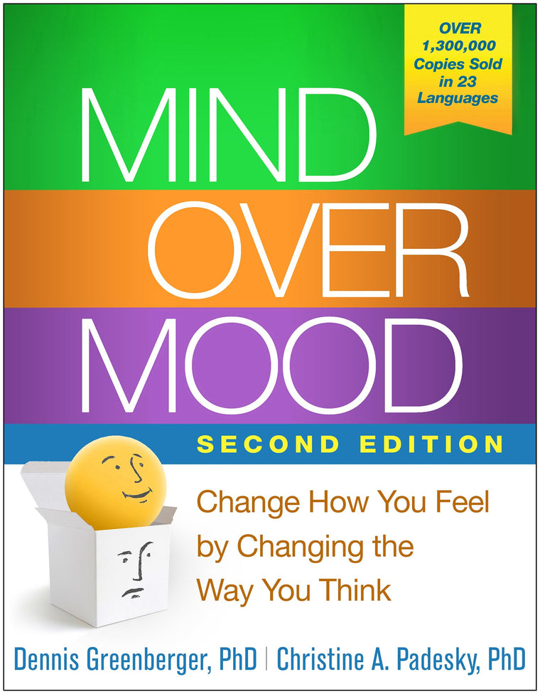 Mind Over Mood: Change How You Feel by Changing the Way You