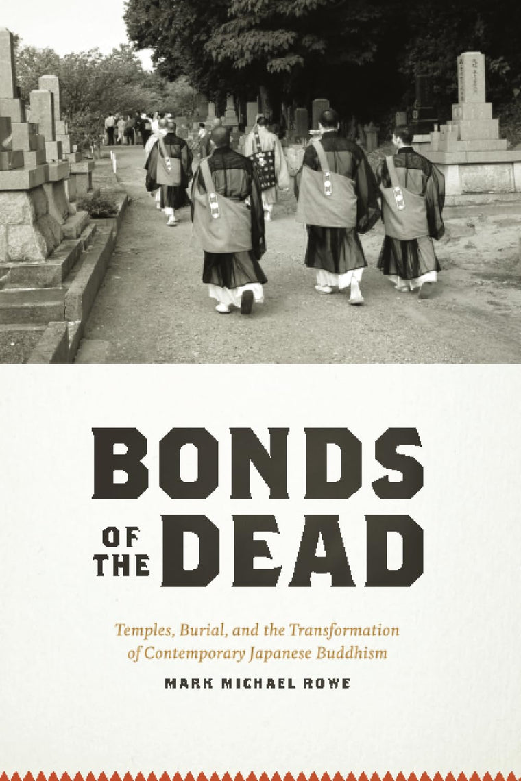 Bonds of the Dead: Temples, Burial, and the Transformation of Contemporary Japanese Buddhism (Buddhism and Modernity)