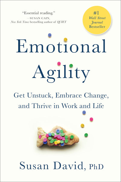 Emotional Agility: Get Unstuck, Embrace Change, and Thrive i