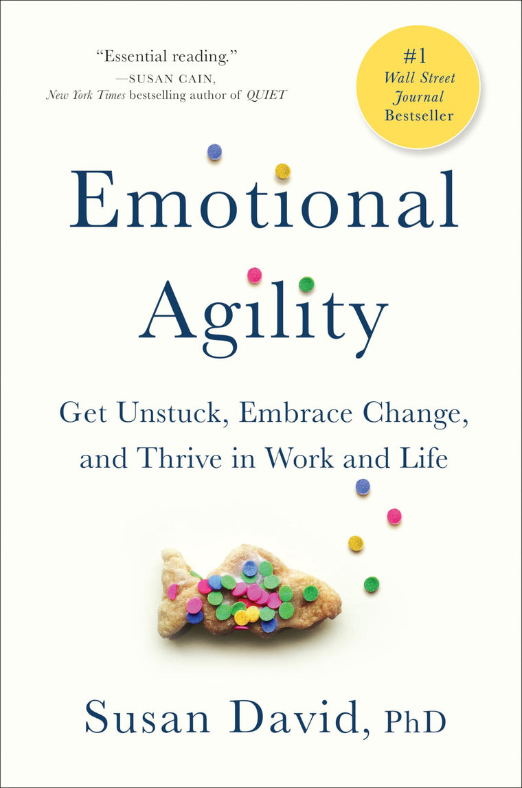 Emotional Agility: Get Unstuck, Embrace Change, and Thrive i
