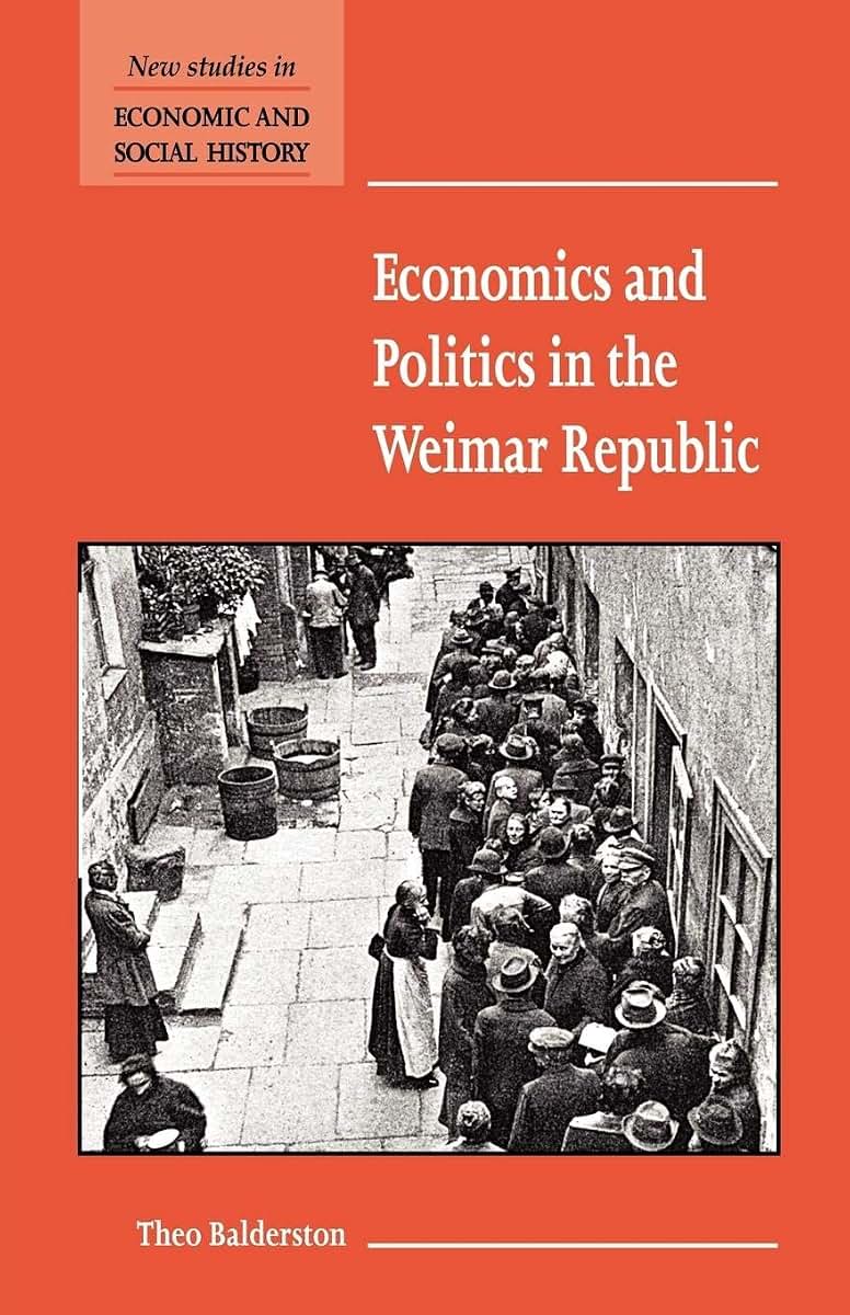 Economics and Politics in the Weimar Republic (New Studies in Economic and Social History, Series Number 45)