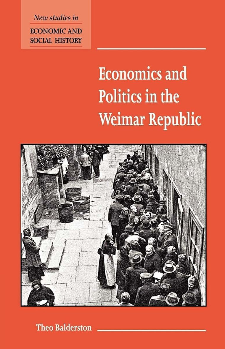 Economics and Politics in the Weimar Republic (New Studies in Economic and Social History, Series Number 45)
