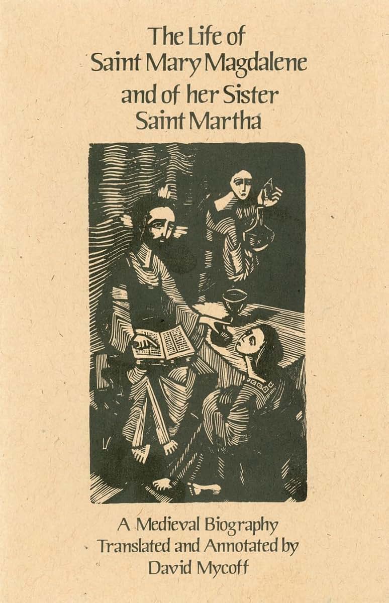The Life Of Mary Magdalene And Of Her Sister Saint Martha: A Medieval Biography (Volume 108) (Cistercian Studies Series)