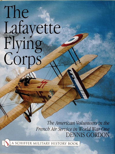The Lafayette Flying Corps: The American Volunteers in the French Air Service in World War I (Schiffer Military History Book)