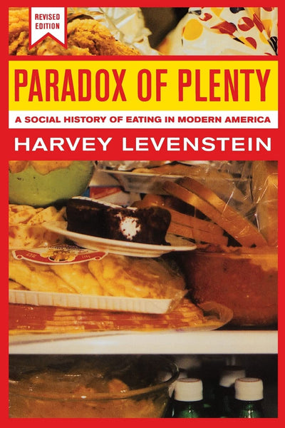 Paradox of Plenty: A Social History of Eating in Modern America, Revised Edition (California Studies in Food and Culture) (Volume 8)