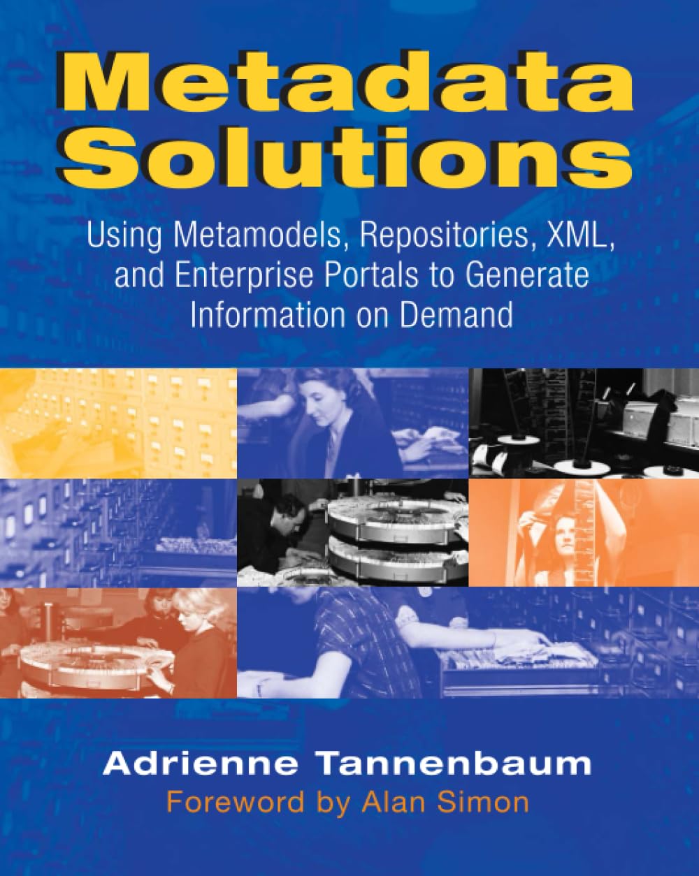 Metadata Solutions: Using Metamodels, Repositories, XML, and Enterprise Portals to Generate Information on Demand