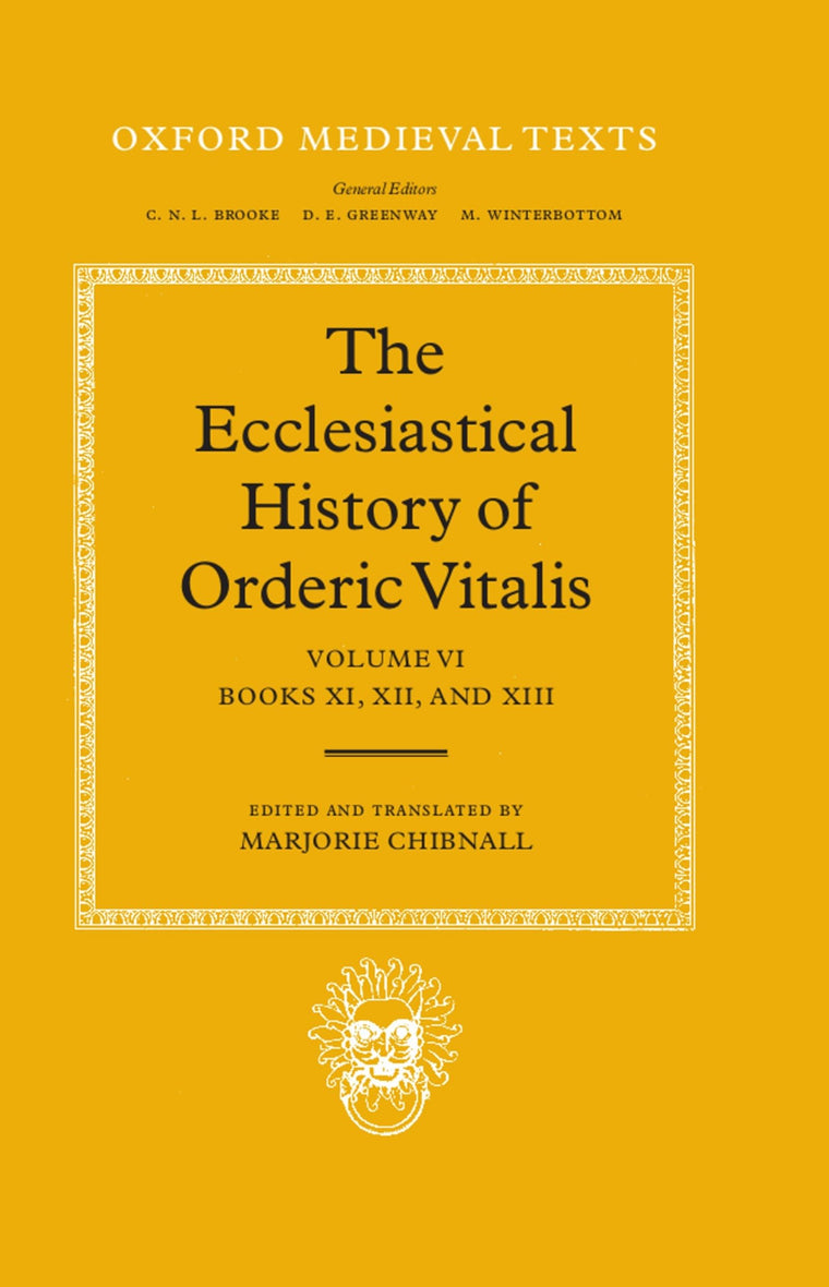 The Ecclesiastical History of Orderic Vital: Vol. 6. Books XI, XII, and XIII (Oxford Medieval Texts)