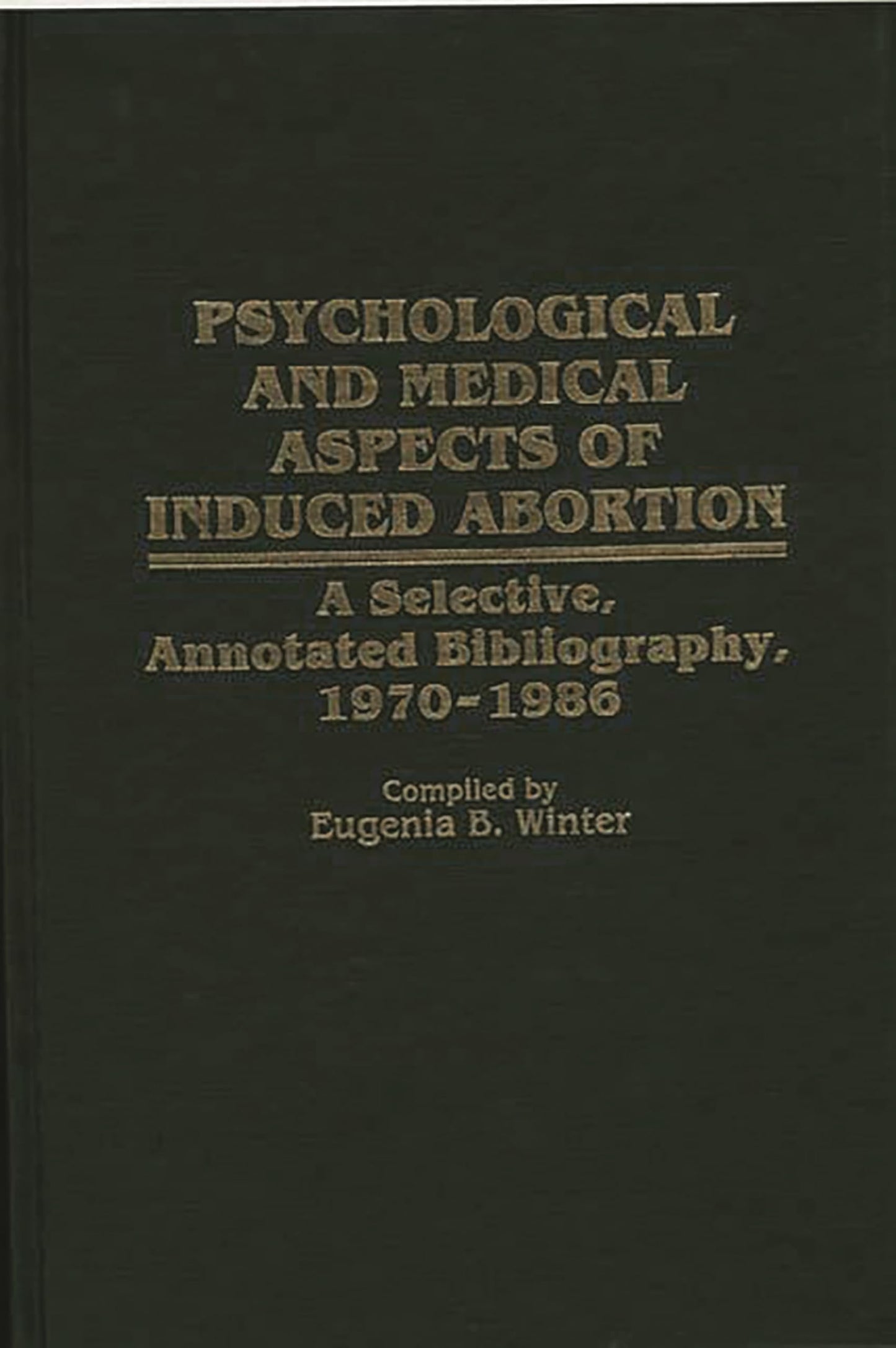 Psychological and Medical Aspects of Induced Abortion: A Selective, Annotated Bibliography, 1970-1986 (Bibliographies and Indexes in Women's Studies)