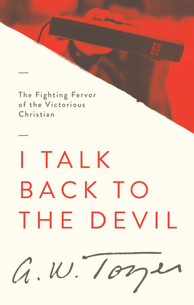 I Talk Back to the Devil: The Fighting Fervor of the Victorious Christian (The Tozer Pulpit, 4)