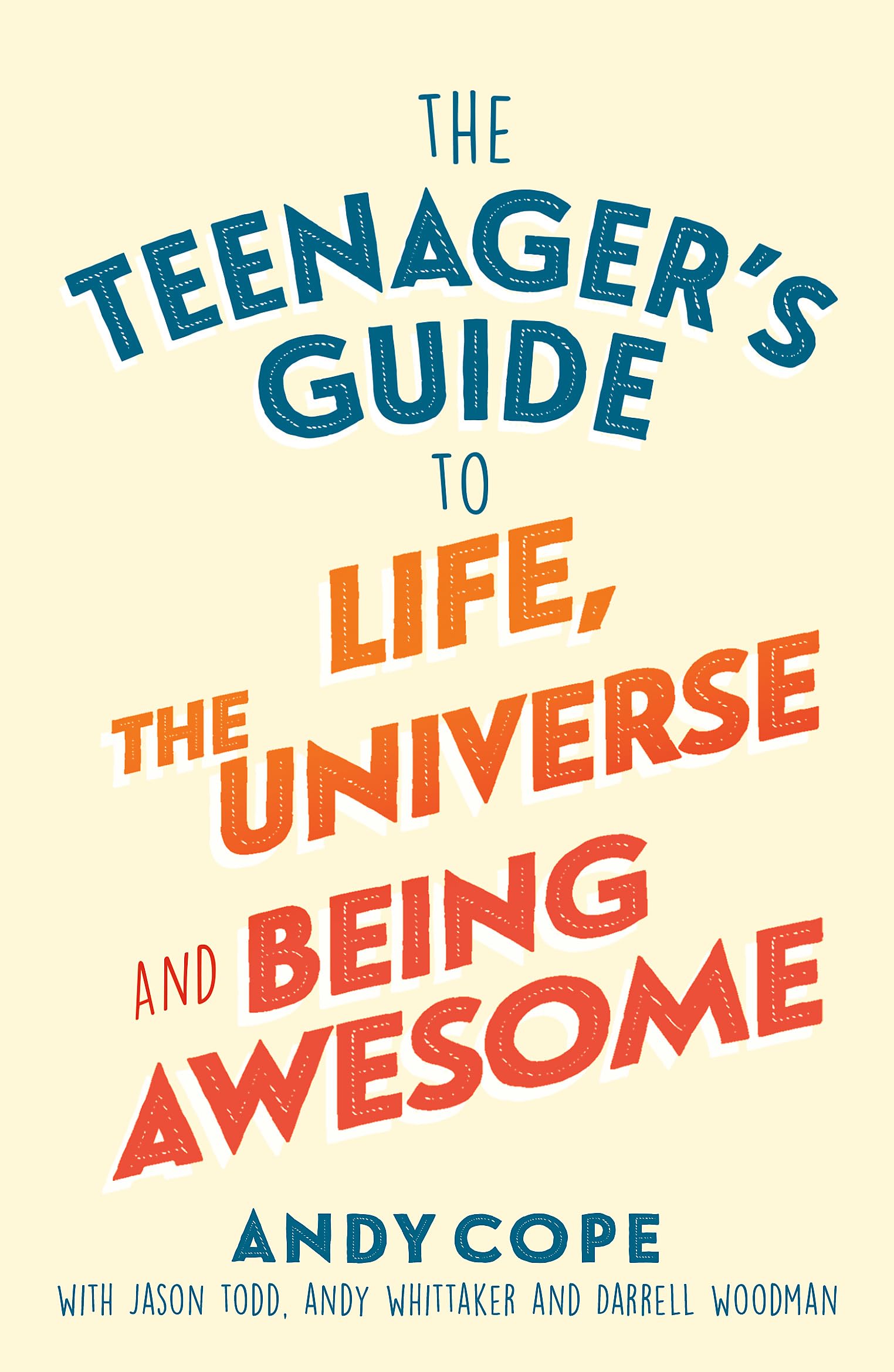 The Teenager's Guide to Life, the Universe and Being Awesome: Super-Charge Your Life