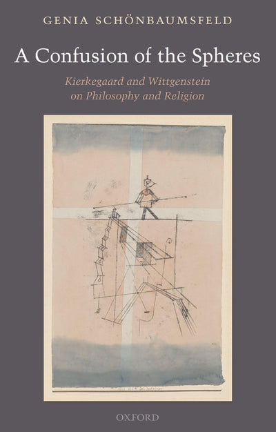 A Confusion of the Spheres: Kierkegaard and Wittgenstein on Philosophy and Religion