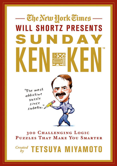 The New York Times Will Shortz Presents Sunday KenKen: 300 Challenging Logic Puzzles That Make You Smarter