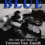 A Deeper Blue: The Life and Music of Townes Van Zandt (Volume 1) (North Texas Lives of Musician Series)
