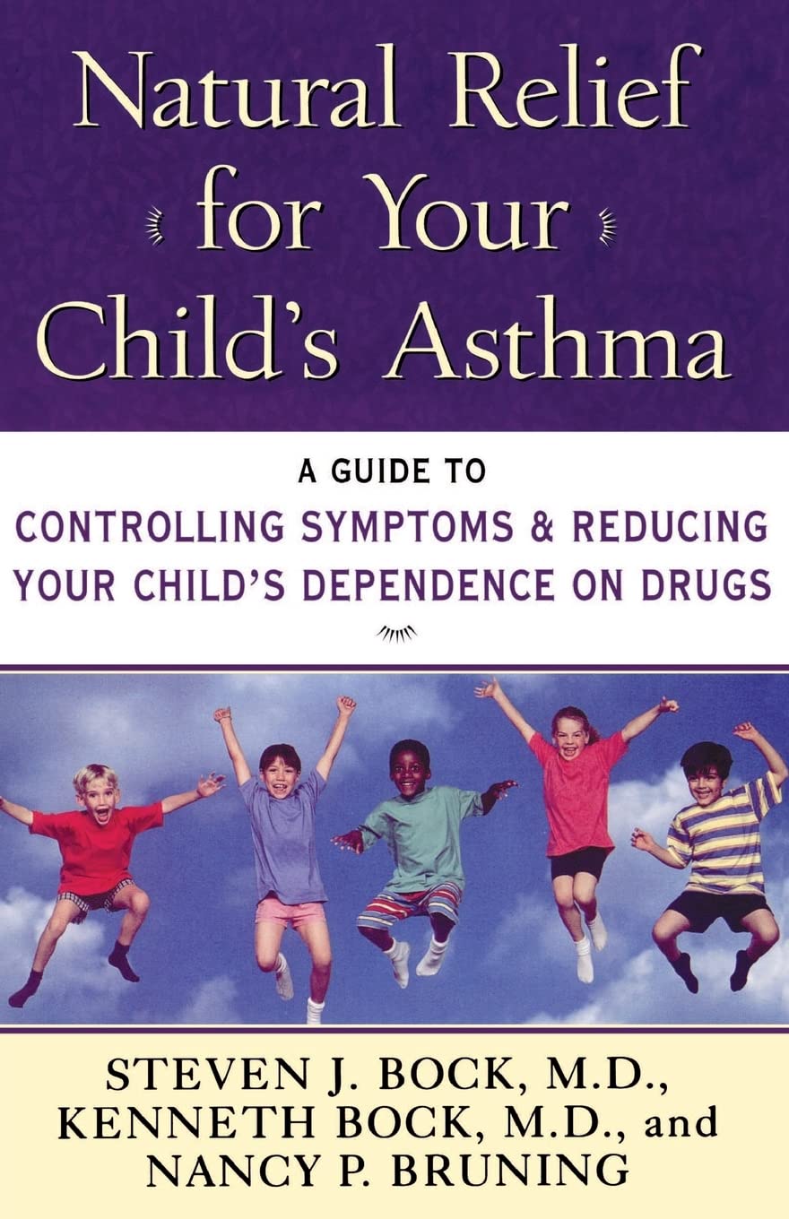 Natural Relief for Your Child's Asthma: A Guide to Controlling Symptoms & Reducing Your Child's Dependence on Drugs