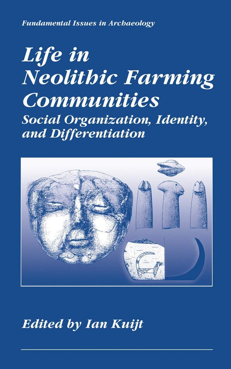 Life in Neolithic Farming Communities: Social Organization, Identity, and Differentiation (Fundamental Issues in Archaeology)