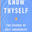 Know Thyself: The Science of Self-Awareness
