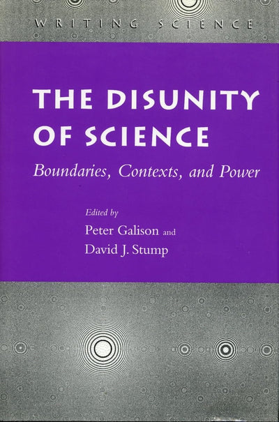 The Disunity of Science: Boundaries, Contexts, and Power (Writing Science)