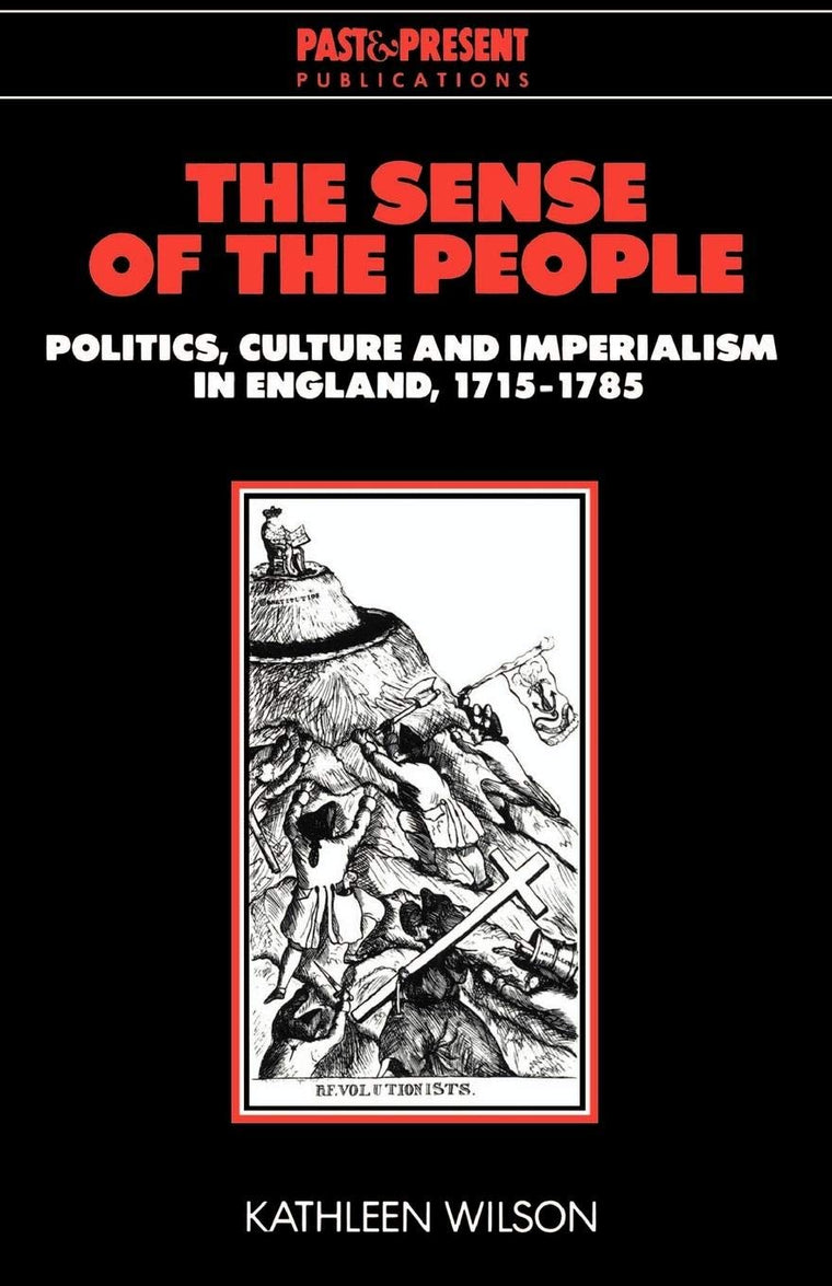 The Sense of the People: Politics, Culture and Imperialism in England, 1715-1785 (Past and Present Publications)