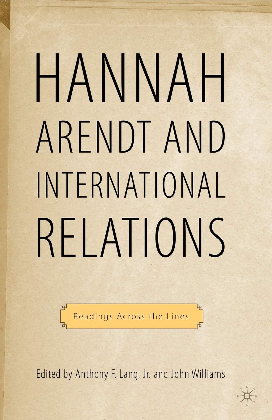 Hannah Arendt and International Relations: Readings Across the Lines