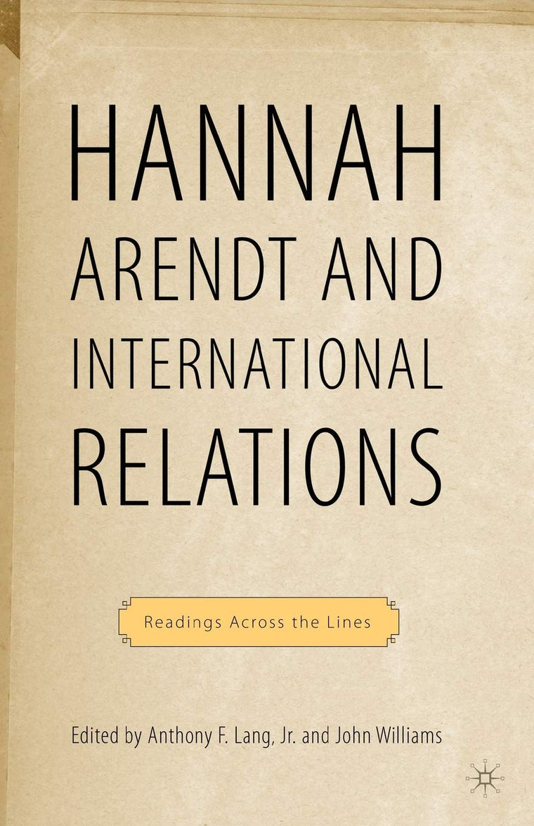Hannah Arendt and International Relations: Readings Across the Lines
