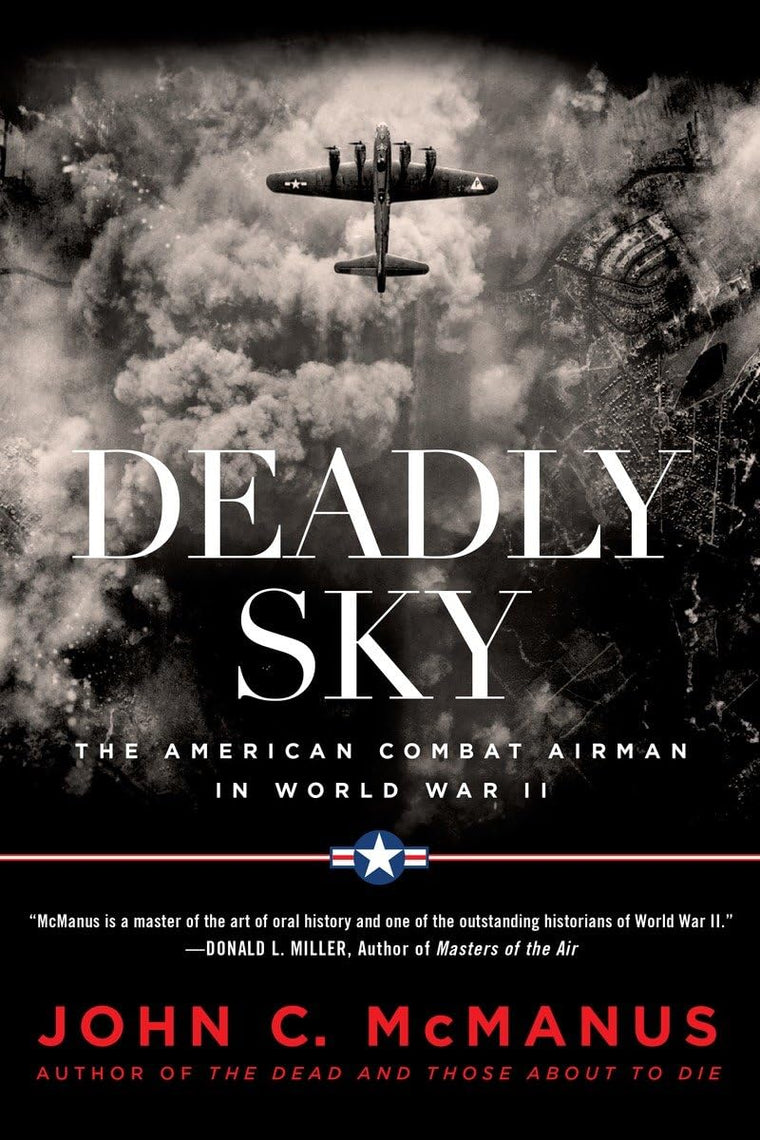 Deadly Sky: The American Combat Airman in World War II by Mc