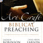 The Art and Craft of Biblical Preaching: A Comprehensive Resource for Today's Communicators