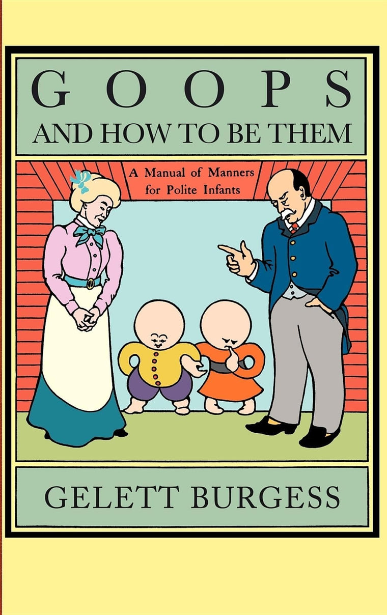 Goops and How to Be Them: A Manual of Manners for Polite Infants Inculcating Many Juvenile Virtues, etc. (Applewood Books)