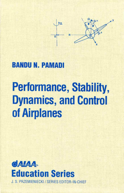 Performance, Stability, Dynamics, and Control of Airplanes (Aiaa Education Series)