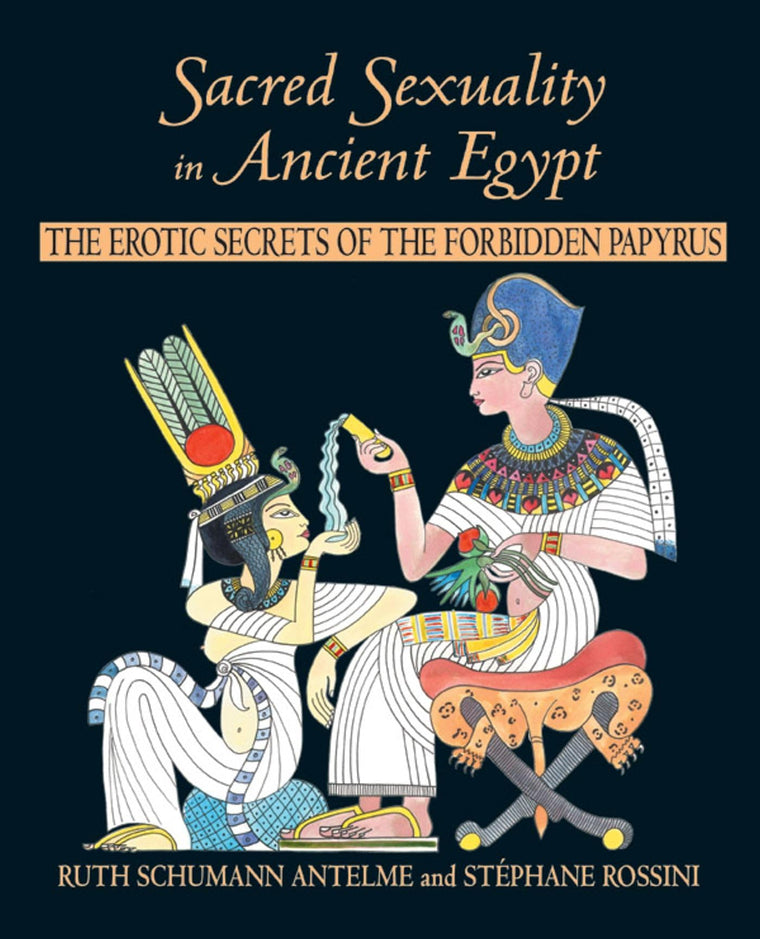 Sacred Sexuality in Ancient Egypt: The Erotic Secrets of the