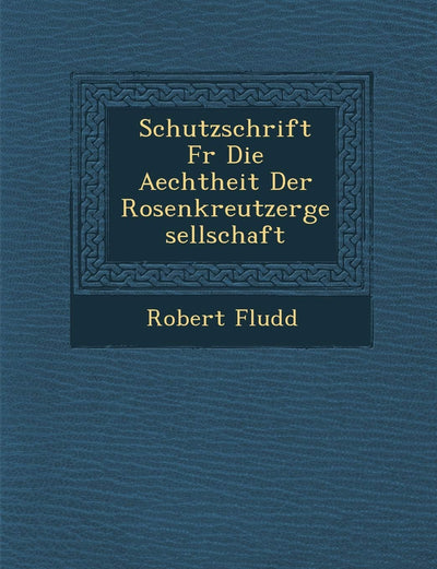 Schutzschrift F R Die Aechtheit Der Rosenkreutzergesellschaft (English and German Edition)
