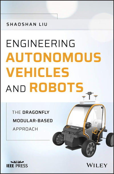 Engineering Autonomous Vehicles and Robots: The DragonFly Modular-based Approach (IEEE Press)