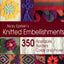 Nicky Epsteins Knitted Embellishments: 350 Appliques, Borders, Cords and More!