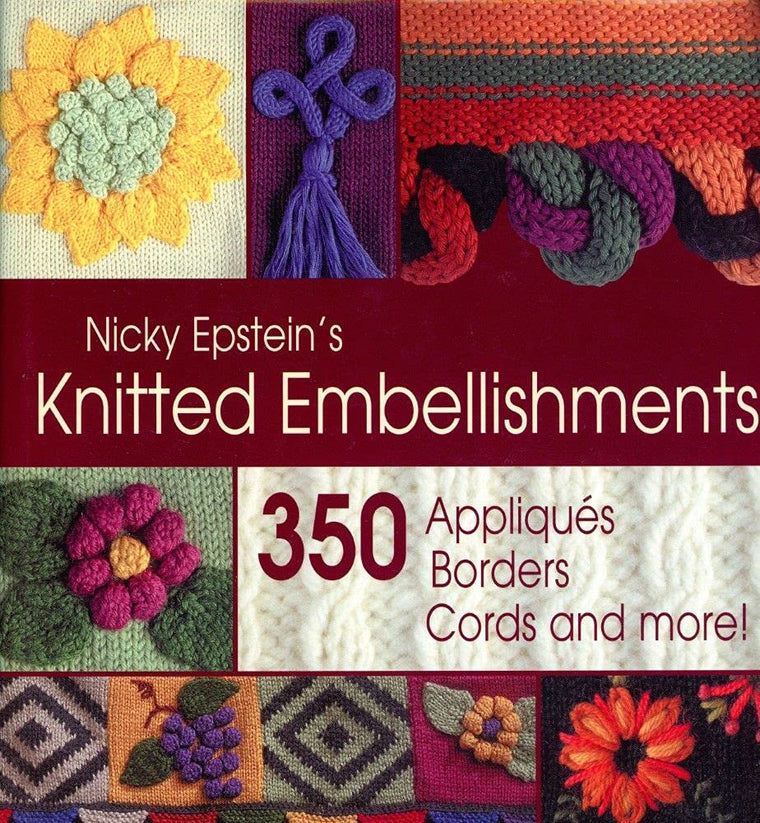 Nicky Epsteins Knitted Embellishments: 350 Appliques, Borders, Cords and More!