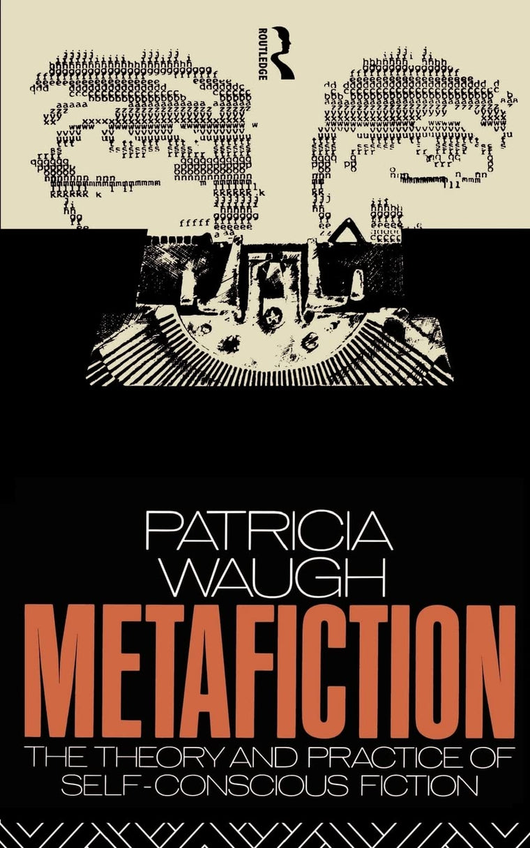 Metafiction: The Theory and Practice of Self-Conscious Ficti