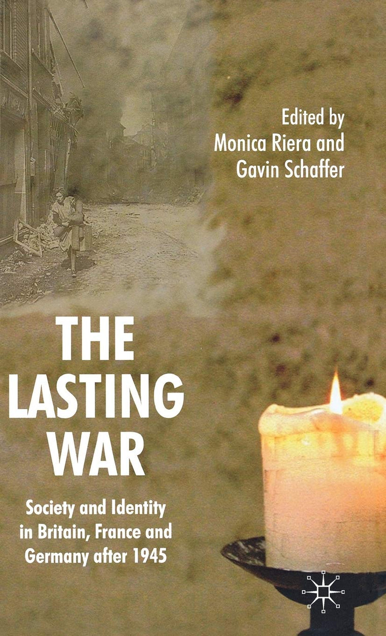 The Lasting War: Society and Identity in Britain, France and Germany after 1945
