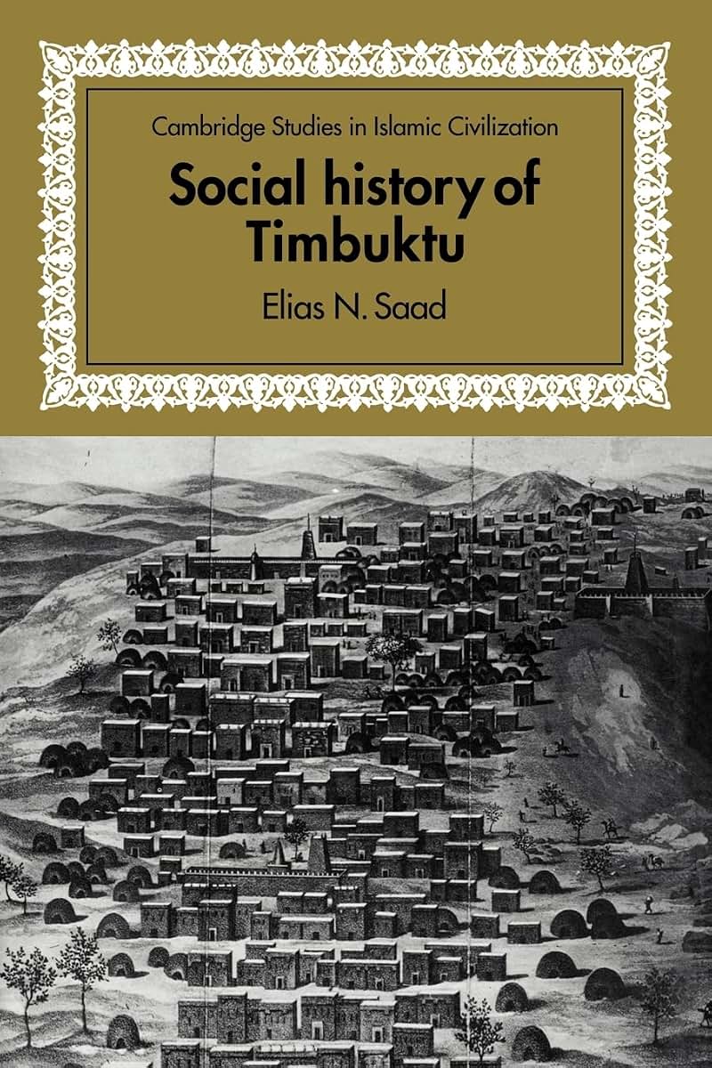 Social History of Timbuktu: The Role of Muslim Scholars and Notables 1400-1900 (Cambridge Studies in Islamic Civilization)