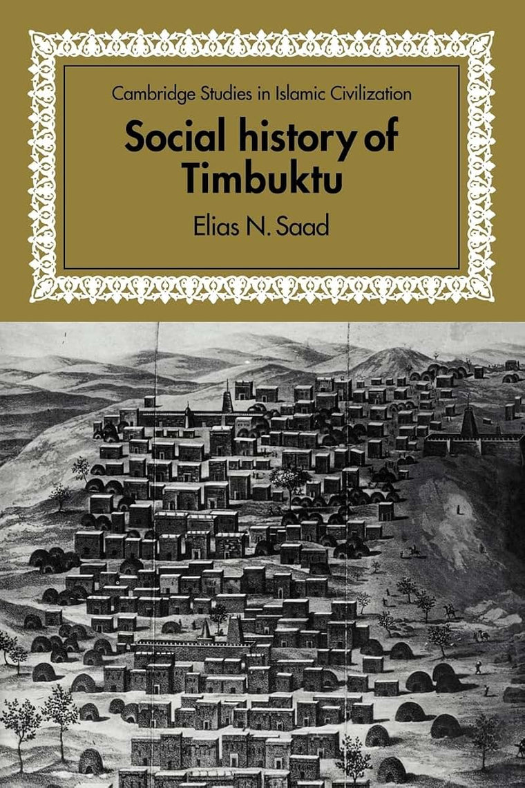 Social History of Timbuktu: The Role of Muslim Scholars and Notables 1400-1900 (Cambridge Studies in Islamic Civilization)