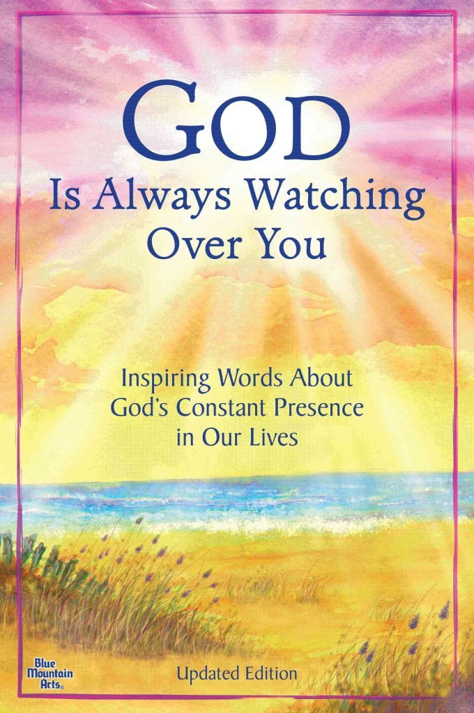 God Is Always Watching Over You: Inspiring Words about God's Constant Presence in Our Lives -Updated Editon-