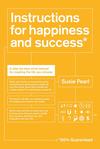 Instructions for Happiness and Success: A Step-by-Step Mind Manual for Creating the Life You Choose