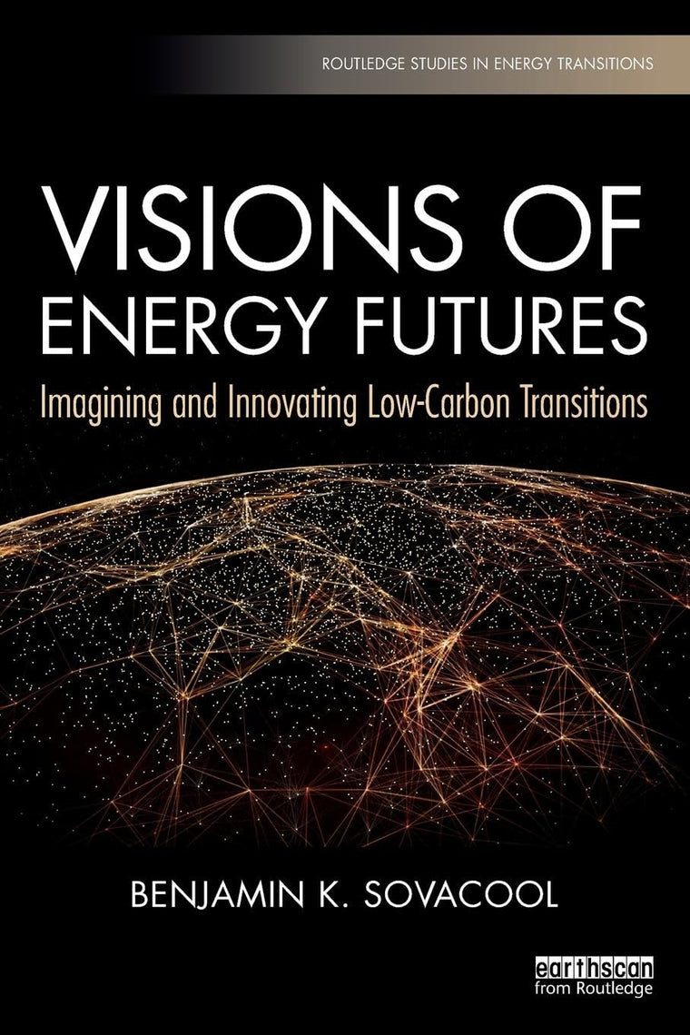 Visions of Energy Futures: Imagining and Innovating Low-Carbon Transitions (Routledge Studies in Energy Transitions)