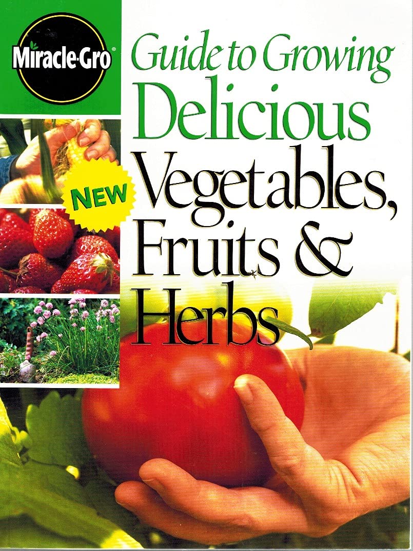 Guide To Growing Delicious Vegetables, Fruits & Herbs