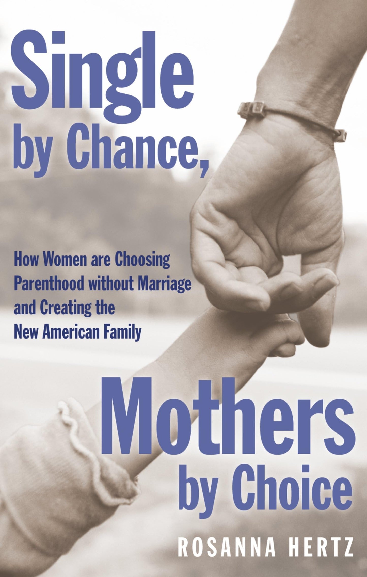 Single by Chance, Mothers by Choice: How Women are Choosing Parenthood without Marriage and Creating the New American Family
