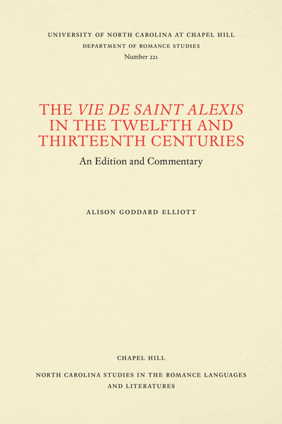 The Vie de Saint Alexis in the Twelfth and Thirteenth Centuries: An Edition and Commentary (North Carolina Studies in the Romance Languages and Literatures, 221)