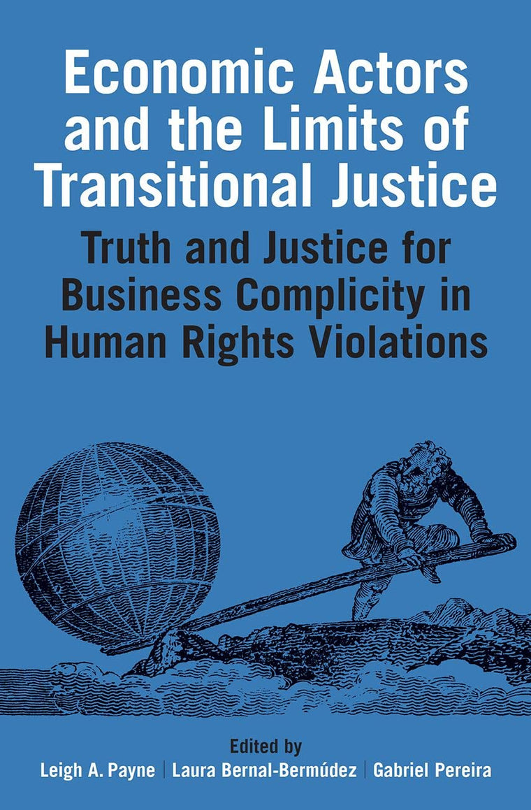 Economic Actors and the Limits of Transitional Justice: Truth and Justice for Business Complicity in Human Rights Violations (Proceedings of the British Academy)
