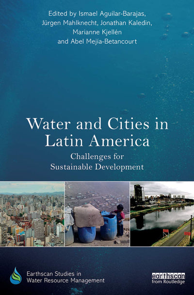 Water and Cities in Latin America: Challenges for Sustainable Development (Earthscan Studies in Water Resource Management)
